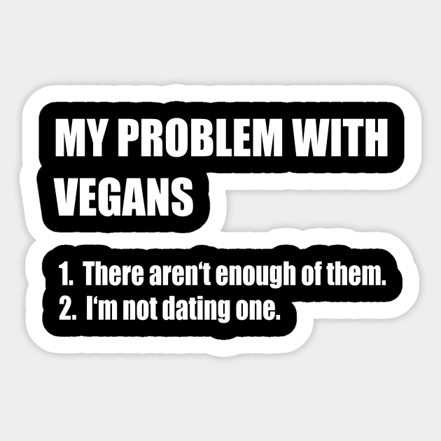 My Problem With Vegans Sticker by funkyteesfunny